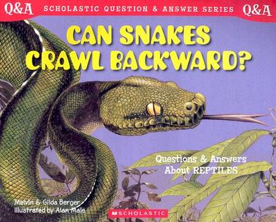 Can Snakes Crawl Backward?: Questions and Answers about Reptiles - Berger, Melvin, and Berger, Gilda