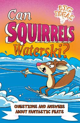 Can Squirrels Waterski?: Questions and Answers About Fantastic Feats - Phillips, Adam, and Potter, William