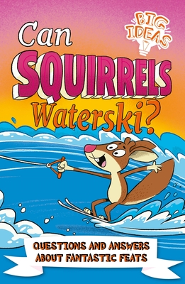 Can Squirrels Waterski?: Questions and Answers about Fantastic Feats - Phillips, Adam, and Potter, William