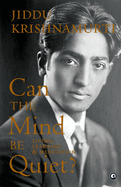 Can the Mind Be Quiet? Living, Learning & Meditation