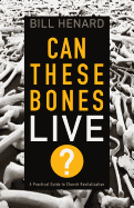 Can These Bones Live: A Practical Guide to Church Revitalization