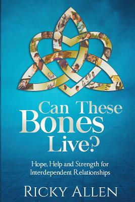Can These Bones Live?: Hope, Help, and Strength For Interdependent Relationships - Zacharias, Ingrid (Editor), and Allen, Ricky, and Williams, Iris M (Foreword by)