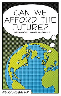 Can We Afford the Future?: The Economics of a Warming World - Ackerman, Frank