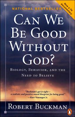 Can We Be Good Without God?: Behaviour, Belonging and the Need to Believe - Buckman, Robert, Dr.