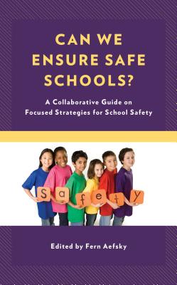 Can We Ensure Safe Schools?: A Collaborative Guide on Focused Strategies for School Safety - Aefsky, Fern (Editor)