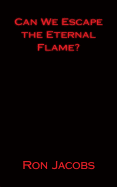 Can We Escape the Eternal Flame?