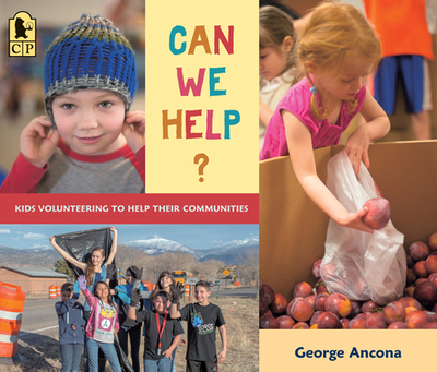 Can We Help?: Kids Volunteering to Help Their Communities - 