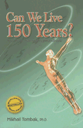 Can We Live 150 Years?: Your Body Maintenance Handbook