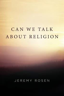 Can We Talk About Religion - Rosen, Jeremy
