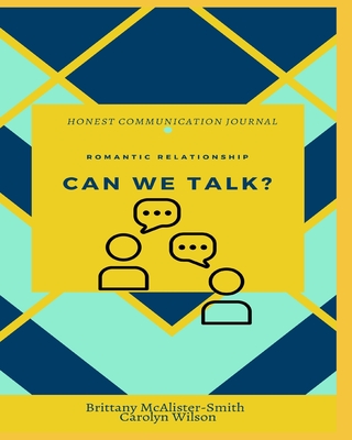 Can We Talk?: Romantic Relationship Honest Communication Journal - Wilson, Carolyn, and McAlister-Smith, Brittany