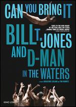 Can You Bring It: Bill T. Jones and D-Man in the Waters - Rosalynde LeBlanc; Tom Hurwitz