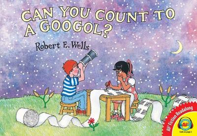 Can You Count to a Googol? - Wells, Robert E