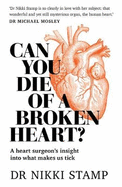 Can You Die of a Broken Heart?: A heart surgeon's insight into what makes us tick