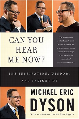 Can You Hear Me Now?: The Inspiration, Wisdom, and Insight of Michael Eric Dyson - Dyson, Michael