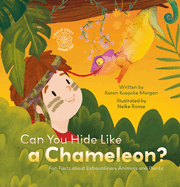 Can You Hide Like a Chameleon? Fun Facts about Extraordinary Animals and Plants