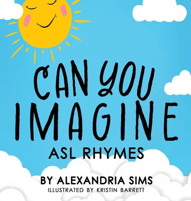 Can You Imagine? ASL Rhymes - Sims, Alexandria, and Barrett, Kristin (Designer)