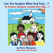 Can You Imagine When God Said . . . ? Te Puedes Imaginar Cuando Dios Dijo . . . ?