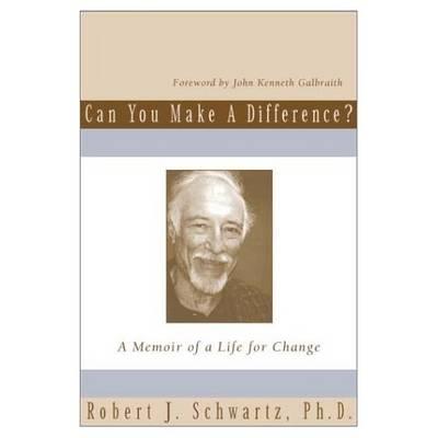 Can You Make a Difference (H) - Schwartz, Robert J, and Galbraith, John Kenneth (Foreword by)