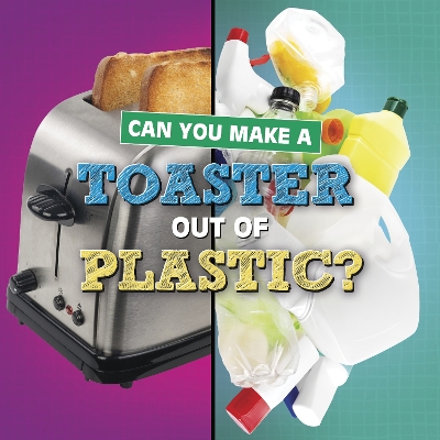 Can You Make a Toaster Out of Plastic? - Katz, Susan B.