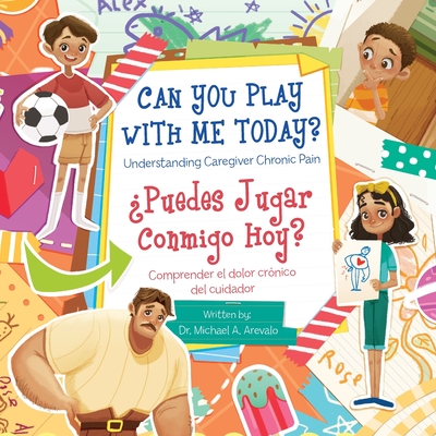 Can You Play With Me Today? Understanding Caregiver Chronic Pain: Puedes Jugar Conmigo Hoy? Comprender El Dolor Crnico Del Cuidador - Arevalo, Michael