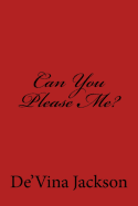 Can You Please Me?: Can You Please Me?