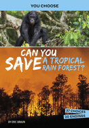 Can You Save a Tropical Rain Forest?: An Interactive Eco Adventure