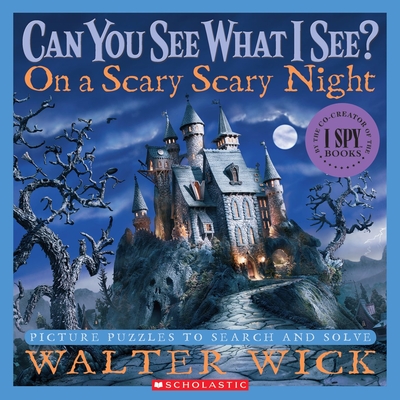 Can You See What I See? on a Scary Scary Night: Picture Puzzles to Search and Solve - Wick, Walter, and Wick, Walter (Photographer)