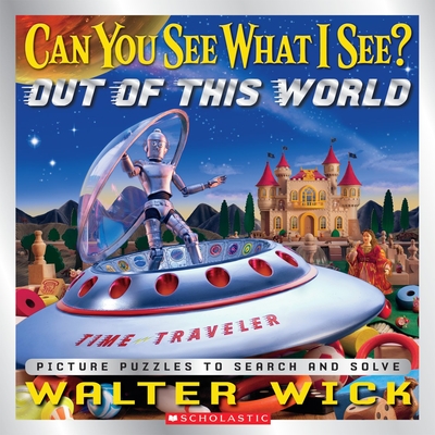 Can You See What I See? Out of This World: Picture Puzzles to Search and Solve - Wick, Walter, and Wick, Walter (Photographer)