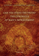 Can You Stand The Truth? The Chronicle of Man's Imprisonment: Last Call!