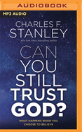 Can You Still Trust God?: What Happens When You Choose to Believe