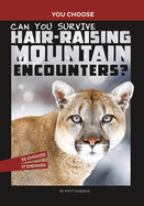 Can You Survive Hair-Raising Mountain Encounters?: An Interactive Wilderness Adventure