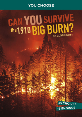 Can You Survive the 1910 Big Burn?: An Interactive History Adventure - Collins, Ailynn
