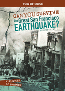 Can You Survive the Great San Francisco Earthquake?: An Interactive History Adventure