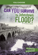 Can You Survive the Johnstown Flood?: An Interactive History Adventure