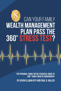 Can Your Family Wealth Management Plan Pass the 360? Stress Test?: The Personal Family Office Essential Guide to 360? Family Wealth Management