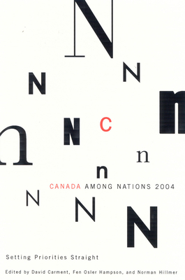 Canada Among Nations, 2004: Setting Priorities Straight - Carment, David, and Osler Hampson, Fen, and Hillmer, Norman