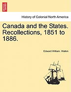 Canada and the States; Recollections, 1851 to 1886