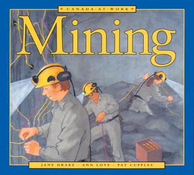 Canada at Work: Mining - Drake, Jane, and Love, Ann