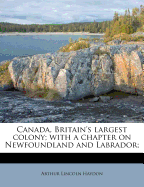 Canada, Britain's Largest Colony; With a Chapter on Newfoundland and Labrador;