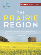 Canada In Pictures: The Prairie Region - Volume 4 - Alberta, Manitoba, and Saskatchewan