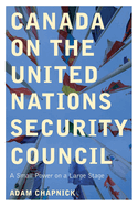 Canada on the United Nations Security Council: A Small Power on a Large Stage