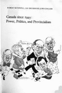 Canada Since 1945: Power, Politics, and Provincialism - English, John, and Bothwell, Robert