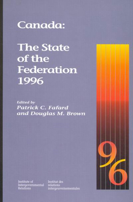 Canada: The State of the Federation 1996: Volume 29 - Fafard, Patrick C, and Brown, Douglas M