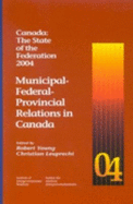Canada: The State of the Federation, 2004: Municipal-Federal-Provincial Relations in Canada Volume 15