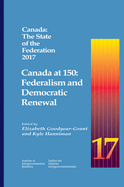 Canada: The State of the Federation 2017: Canada at 150: Federalism and Democratic Renewal Volume 25