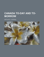 Canada To-Day and To-Morrow