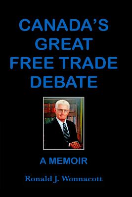 Canada's Great Free Trade Debate A Memoir - Wonnacott, Ronald J