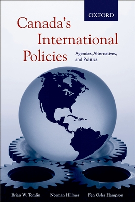 Canada's International Policies: Agendas, Alternatives, and Politics - Tomlin, Brian, Professor, and Hillmer, Norman, and Hampson, Fen, Professor