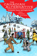 Canadian Alternative: Cartoonists, Comics, and Graphic Novels