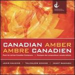 Canadian Amber / Ambre Canadien: Music by Latvian-Canadian Composers